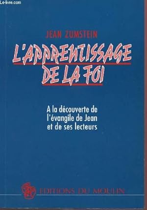 Image du vendeur pour L'APPRENTISSAGE DE LA FOI : A LA DECOUVERTE DE L'EVANGILE DE JEAN ET DE SES LECTEURS mis en vente par Le-Livre