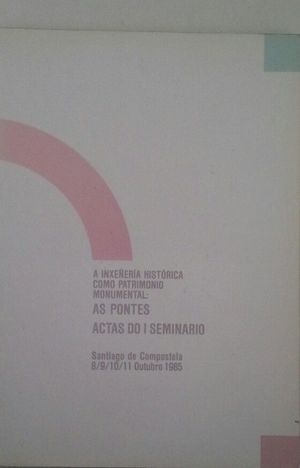 A INXEÑERÍA HISTÓRICA COMO PATRIMONIO MONUMENTAL: AS PONTES - ACTAS DOO I SEMINARIO - SANTIAGO DE...