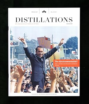 Distillations Magazine - Spring, 2017 - Volume 3, Number 1. Nixon as Environmentalist; Polymath M...