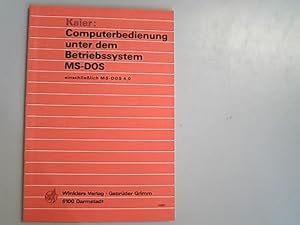 Seller image for Computerbedienung unter dem Betriebssystem MS- DOS. Einschlielich MS- DOS 4.0. for sale by Antiquariat Bookfarm