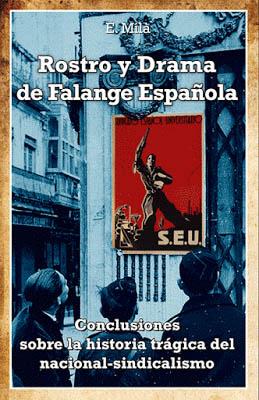 ROSTRO Y DRAMA DE LA FALANGE ESPAÑOLA. CONCLUSIONES SOBRE LA HISTORIA TRÁGICA DEL NACIONAL-SINDIC...