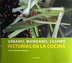 Urbano, mundano, lejano. Historias de la cocina. Fotografía : Felipe Forteza