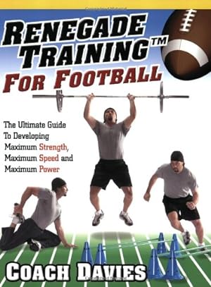 Image du vendeur pour Renegade Training for Football: The Ulimate Guide to Developing Maximum Strength, Maximum Speed and Maximum Power: The Ultimate Guide to Developing Maximum Strength, Maximum Speed and Maximum Power mis en vente par Modernes Antiquariat an der Kyll