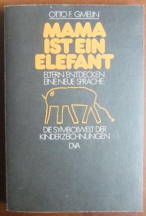 Mama ist ein Elefant. : Eltern entdecken e. neue Sprache, d. Symbolwelt d. Kinderzeichnungen.