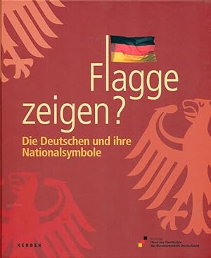 Bild des Verkufers fr Flagge zeigen? Die Deutschen und ihre Nationalsymbole. zum Verkauf von Online-Buchversand  Die Eule