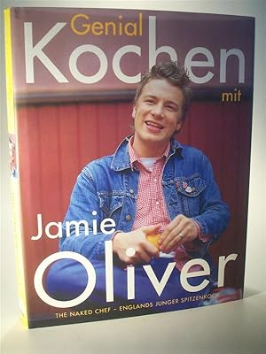 Seller image for Genial Kochen mit Jamie Oliver. The Naked Chef - Englands junger Spitzenkoch. for sale by Adalbert Gregor Schmidt