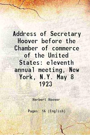 Seller image for Address of Secretary Hoover before the Chamber of commerce of the United States eleventh annual meeting, New York, N.Y. May 8 1923 1923 for sale by Gyan Books Pvt. Ltd.