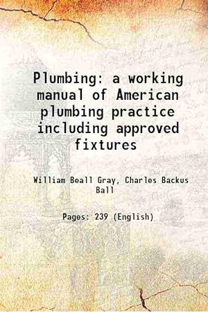 Seller image for Plumbing a working manual of American plumbing practice including approved fixtures 1916 for sale by Gyan Books Pvt. Ltd.