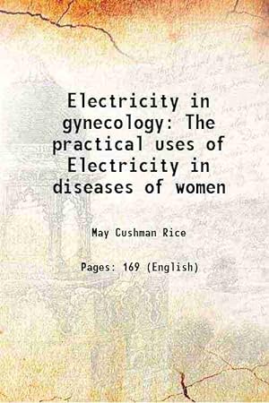 Seller image for Electricity in gynecology The practical uses of Electricity in diseases of women 1912 for sale by Gyan Books Pvt. Ltd.