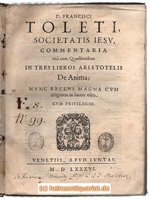 D. Francisci Toleti Societatis Iesu, Commentaria una cum Quaestionibus, in tres libros Aristoteli...