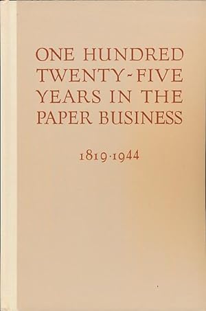 One hundred twenty-five years in the paper business, 1819 - 1944. Being a brief history of the fo...