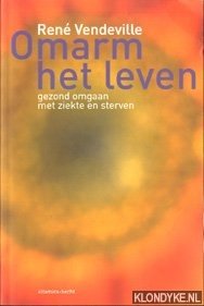 Image du vendeur pour Omarm het leven: gezond omgaan met ziekte en sterven mis en vente par Klondyke