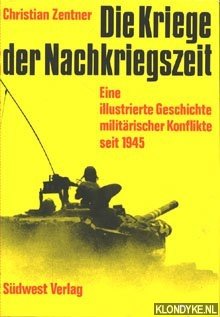 Seller image for Die Kriege der Nachkriegzeit. Eine illustrierte Geschichte militaerischer Konflikte seit 1945 for sale by Klondyke