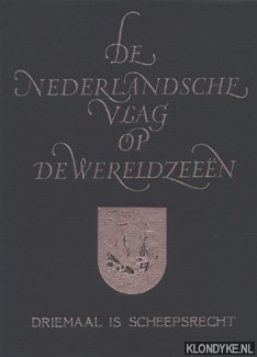 Seller image for De Nederlandsche vlag op de wereldzeen. Driemaal is scheepsrecht for sale by Klondyke