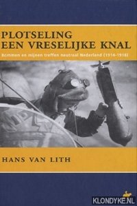 Seller image for Plotseling een vreselijke knal. Bommen en mijnen treffen neutraal Nederland (1914-1918) for sale by Klondyke