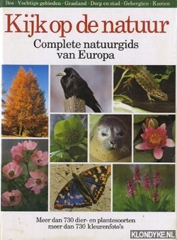 Bild des Verkufers fr Kijk op de natuur: complete natuurgids van Europa: meer dan 730 dier- en plantesoorten zum Verkauf von Klondyke