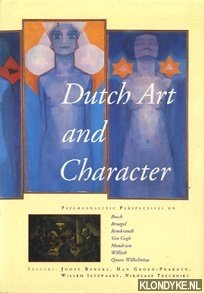 Seller image for Dutch art and character. Psychoanalytical perspectives on Bosch, Bruegel, Rembrandt, Van Gogh, Mondrian, Willink, Queen Wilhelmina for sale by Klondyke