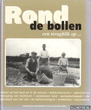 Seller image for Rond de bollen: een terugblik op ? Arbeid op het land en in de schuur, bollentoerisme, opkomst en ondergang van bedrijven, verdwenen land, gereedschappen, de glorietijd van het vak, de bollenreizigers, anekdotes, enzovoorts for sale by Klondyke