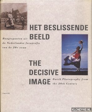 Seller image for Het beslissende beeld: hoogtepunten uit de Nederlandse fotografie van de 20e eeuw for sale by Klondyke