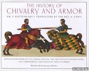 Image du vendeur pour The history of chivalry and armour: with descriptions of the feudal system, the practices of knighthood, the tournament, and trials by single combat mis en vente par Klondyke