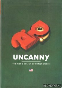 Image du vendeur pour Uncanny: the art & design of Shawn Wolfe mis en vente par Klondyke