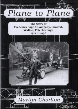 Seller image for Plane to Plane, The Story of Frederick Sage & Company Limited, Walton Peterborough 1911-1936. for sale by Klondyke