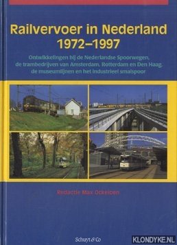 Bild des Verkufers fr Railvervoer in Nederland 1972-1997: ontwikkelingen bij de Nederlandse Spoorwegen, de trambedrijven van Amsterdam, Rotterdam en Den Haag, de museumlijnen en het industrieel smalspoor zum Verkauf von Klondyke