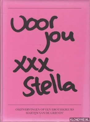 Seller image for Voor jou xxx Stella. Omzwervingen op een erotiekbeurs for sale by Klondyke