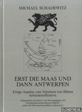 Bild des Verkufers fr Ert die Maas und dann Antwerpen. Einige aspekte zum scheitern von Hitlers Ardennenoffensive zum Verkauf von Klondyke