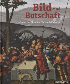 Bild des Verkufers fr Bild und Botschaft: Cranach im Dienst von Hof und Reformation zum Verkauf von Klondyke