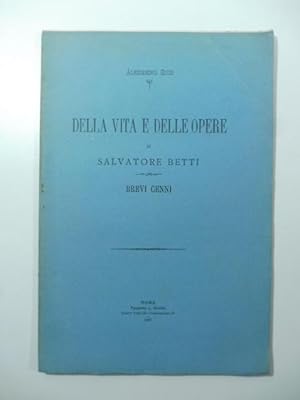 Bild des Verkufers fr Della vita e delle opere di Salvatore Betti. Brevi cenni zum Verkauf von Coenobium Libreria antiquaria