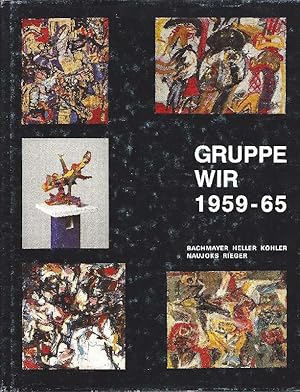 Gruppe Wir 1959 - 65 Bachmayer Heller Köhler Naujocks Rieger. Katalog herausgegeben zur Ausstellu...