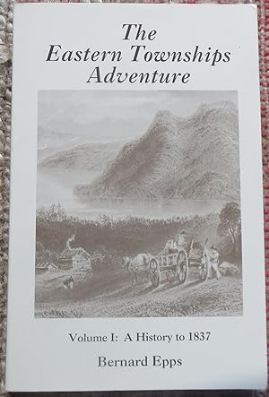 Imagen del vendedor de THE EASTERN TOWNSHIPS ADVENTURE VOL 1. TO 1837. Signed By Author. a la venta por Come See Books Livres