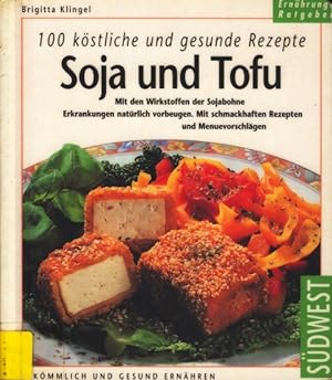 Bild des Verkufers fr 100 kstliche und gesunde Rezepte ~ Soja und Tofu : Mit den Wirkstoffen der Sojabohne Erkrankungen natrlich vorbeugen. Mit einfachen, schmackhaften Rezepten. zum Verkauf von TF-Versandhandel - Preise inkl. MwSt.