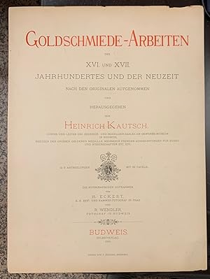 Goldschmiede-Arbeiten des XVI und XVII Jahrhundertes und der neuzeit nach den originalen aufgenom...