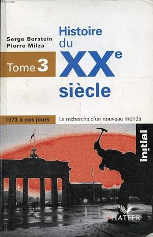 Image du vendeur pour HISTOIRE DU XXe SIECLE, TOME 3, 1973 A NOS JOURS, LA RECHERCHE D'UN NOUVEAU MONDE mis en vente par Le-Livre