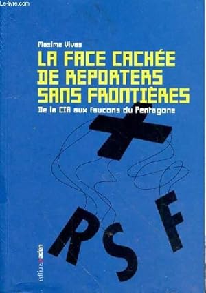 Imagen del vendedor de LA FACE CACHEE DE REPORTERS SANS FRONTIERES DE LA CIA AUX FAUCONS DU PENTAGONE a la venta por Le-Livre