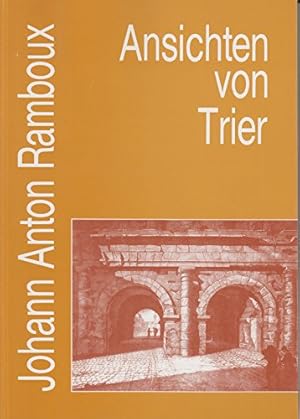 Ramboux, Johann Anton - Ansichten von Trier, Katalog des Städtischen Museums Simeonstift Trier,