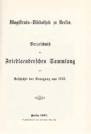 Revolution 1848. Verzeichnis der Friedländerschen Sammlung zur Geschichte der Bewegung von 1848. ...