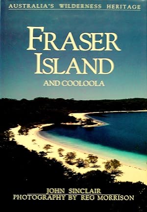 Fraser Island and Cooloola: Australia's Wilderness Heritage.