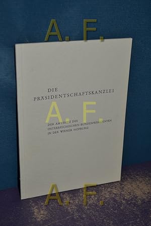 Bild des Verkufers fr Die Prsidentschaftskanzlei, Der Amtssitz des sterreichischen Bundesprsidenten in der Wiener Hofburg zum Verkauf von Antiquarische Fundgrube e.U.