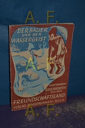 Bild des Verkufers fr Der Bauer und der Wassergeist und noch andere Geschichten aus dem Freundschaftsland (Geschichten aus dem Freundschaftsland) zum Verkauf von Antiquarische Fundgrube e.U.