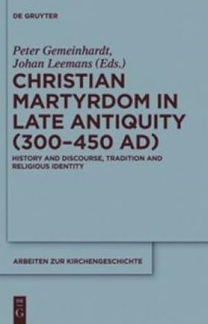 Bild des Verkufers fr Christian Martyrdom in Late Antiquity (300-450 AD) : History and Discourse, Tradition and Religious Identity zum Verkauf von AHA-BUCH GmbH