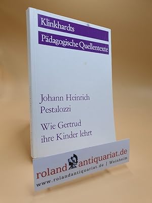 Seller image for Wie Gertrud ihre Kinder lehrt : ein Versuch, den Mttern Anleitung zu geben, ihre Kinder selbst zu unterrichten, in Briefen. von. Hrsg. von Albert Reble / Klinkhardts pdagogische Quellentexte for sale by Roland Antiquariat UG haftungsbeschrnkt