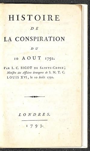 Histoire de la conspiration du 10 août 1792, par L.-C. Bigot de Sainte-Croix, ministre des affair...