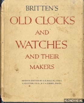 Imagen del vendedor de Britten's Old Clocks and Watches and Their Makers. A historical and descriptive account of the different styles of clocks and watches of the past in England and abroad containing a list of nearly fourteen tousend makers - seventh edition a la venta por Klondyke