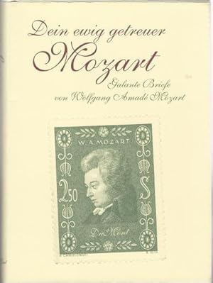 Dein ewig getreuer Mozart: Galante Briefe von Wolfgang Amadeus Mozart