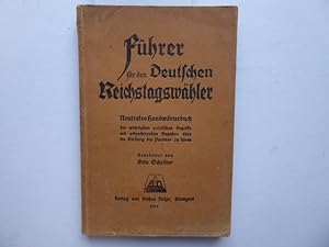 Führer für den Deutschen Reichstagswähler. Neutrales Handwörterbuch der wichtigen politischen Beg...