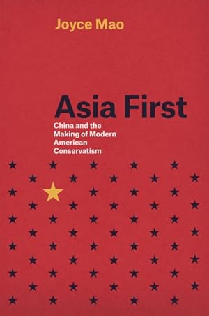 Bild des Verkufers fr Asia First : China and the Making of Modern American Conservatism zum Verkauf von GreatBookPrices