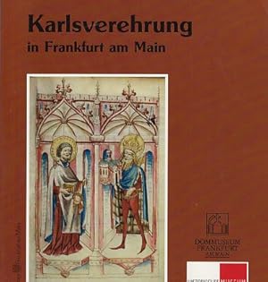 Seller image for Karlsverehrung in Frankfurt am Main : eine Ausstellung des Dommuseums Frankfurt und des Historischen Museums Frankfurt ; 13. 12. 2000 - 11. 2. 2001. for sale by Fundus-Online GbR Borkert Schwarz Zerfa